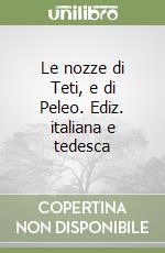 Le nozze di Teti, e di Peleo. Ediz. italiana e tedesca libro