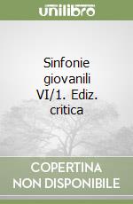 Sinfonie giovanili VI/1. Ediz. critica libro