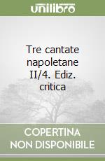 Tre cantate napoletane II/4. Ediz. critica libro