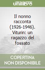 Il nonno racconta (1926-1946). Viturin: un ragazzo del fossato libro