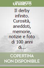 Il derby infinito. Curosità, aneddoti, memorie, notizie e foto di 100 anni di stracittadina della Lanterna libro