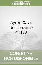 Aÿron Xavi. Destinazione C1122 libro