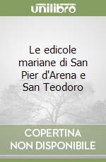 Le edicole mariane di San Pier d'Arena e San Teodoro libro