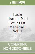 Facile discere. Per i Licei gli Ist. Magistrali. Vol. 1 libro