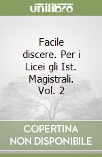 Facile discere. Per i Licei gli Ist. Magistrali. Vol. 2 libro