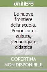Le nuove frontiere della scuola. Periodico di cultura, pedagogia e didattica libro