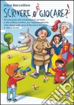 Scrivere è giocare. Piccola guida alla manipolazione del testo e alla scrittura creativa. Per la Scuola media libro