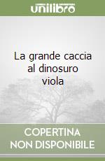 La grande caccia al dinosuro viola libro