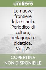 Le nuove frontiere della scuola. Periodico di cultura, pedagogia e didattica. Vol. 25 libro