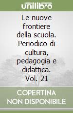 Le nuove frontiere della scuola. Periodico di cultura, pedagogia e didattica. Vol. 21 libro