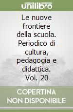 Le nuove frontiere della scuola. Periodico di cultura, pedagogia e didattica. Vol. 20 libro