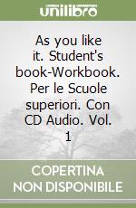 As you like it. Student's book-Workbook. Per le Scuole superiori. Con CD Audio. Vol. 1