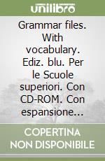 Grammar files. With vocabulary. Ediz. blu. Per le Scuole superiori. Con CD-ROM. Con espansione online libro