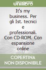 It's my business. Per gli Ist. tecnici e professionali. Con CD-ROM. Con espansione online libro