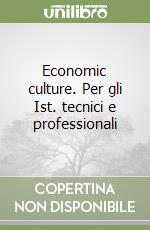 Economic culture. Per gli Ist. tecnici e professionali libro