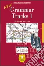 New grammar tracks. A1-A2. Per le Scuole superiori. Con CD-ROM. Con espansione online. Vol. 1: Bridging the gap libro