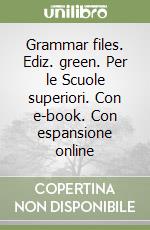 Grammar files. Ediz. green. Per le Scuole superiori. Con e-book. Con espansione online libro