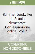 Summer book. Per la Scuola elementare. Con espansione online. Vol. 1