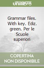 Grammar files. With key. Ediz. green. Per le Scuole superiori libro