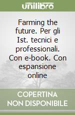 Farming the future. Per gli Ist. tecnici e professionali. Con e-book. Con espansione online libro