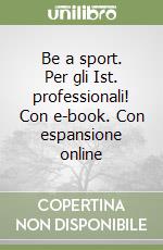 Be a sport. Per gli Ist. professionali! Con e-book. Con espansione online libro