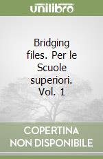 Bridging files. Per le Scuole superiori. Vol. 1 libro