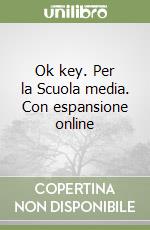 Ok key. Per la Scuola media. Con espansione online libro
