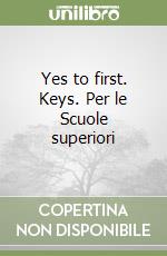 Yes to first. Keys. Per le Scuole superiori libro