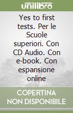 Yes to first tests. Per le Scuole superiori. Con CD Audio. Con e-book. Con espansione online libro