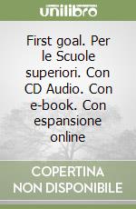 First goal. Per le Scuole superiori. Con CD Audio. Con e-book. Con espansione online libro