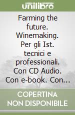 Farming the future. Winemaking. Per gli Ist. tecnici e professionali. Con CD Audio. Con e-book. Con espansione online libro