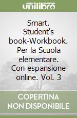 Smart. Student's book-Workbook. Per la Scuola elementare. Con espansione online. Vol. 3 libro