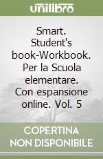 Smart. Student's book-Workbook. Per la Scuola elementare. Con espansione online. Vol. 5 libro