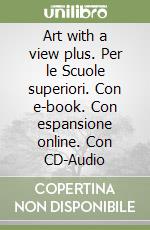 Art with a view plus. Per le Scuole superiori. Con e-book. Con espansione online. Con CD-Audio libro