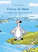 Fiocco di neve e il mistero del lago che non c'è libro