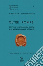 Oltre Pompei. Graffiti e altre iscrizioni oscene dall'Impero Romano d'Occidente libro