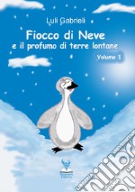 Fiocco di Neve e il profumo di terre lontane. Vol. 1 libro