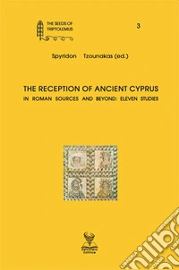 The reception of ancient Cyprus in roman sources and beyond: eleven studies libro