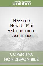 Massimo Moratti. Mai visto un cuore così grande libro