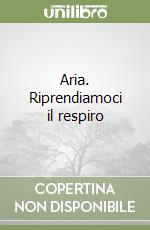 Aria. Riprendiamoci il respiro