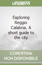 Exploring Reggio Calabria. A short guide to the city libro