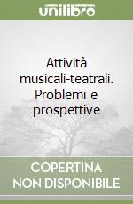 Attività musicali-teatrali. Problemi e prospettive libro