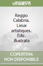 Reggio Calabria. Lieux artistiques. Ediz. illustrata libro