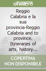 Reggio Calabria e la sua provincia-Reggio Calabria and to province. Itineraries of arts, history and nature libro