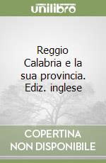 Reggio Calabria e la sua provincia. Ediz. inglese libro