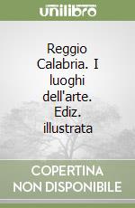 Reggio Calabria. I luoghi dell'arte. Ediz. illustrata libro