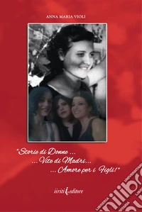 Storie di donne. Vite di madri. Amore per i figli! Nuova ediz. libro