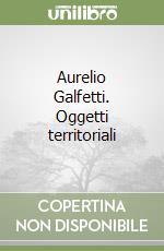 Aurelio Galfetti. Oggetti territoriali