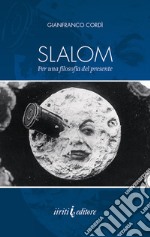 Slalom. Per una filosofia del presente. Nuova ediz. libro