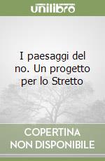 I paesaggi del no. Un progetto per lo Stretto libro